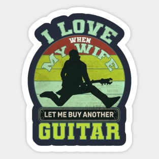 I love when my wife let me play guitar Sticker